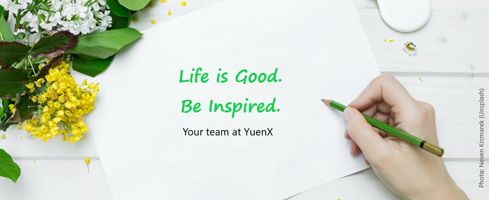Message: Life is Good. Be Inspired. Your team at YuenX.com